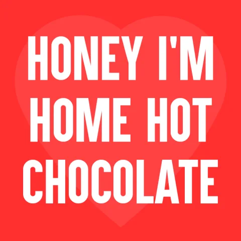 Honey I’m Home Hot Chocolate