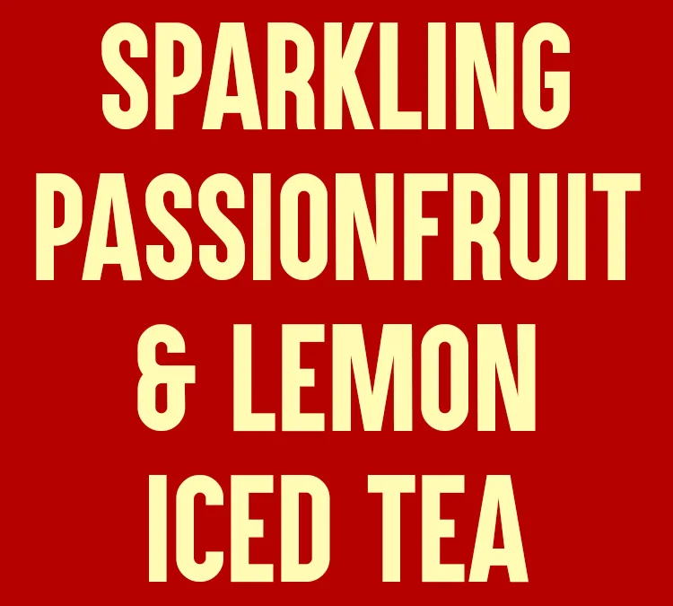 Sparkling Passionfruit & Lemon Iced Tea