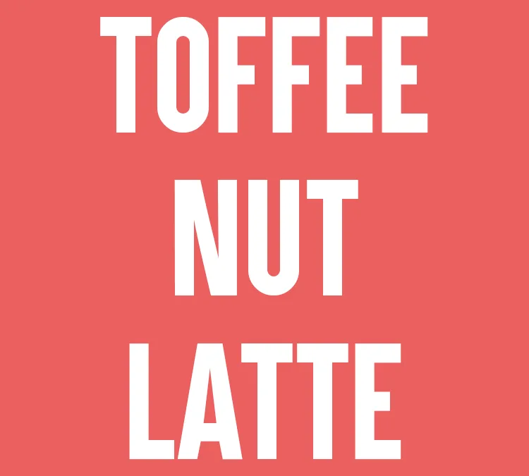 Toffee Nut Latte